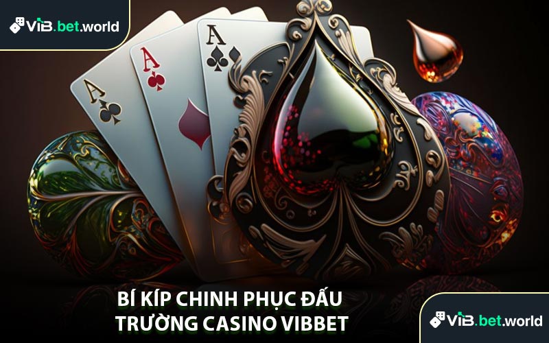 Bí Kíp Chinh Phục Đấu Trường Casino Vibbet