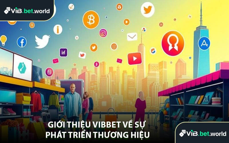 Giới Thiệu Vibbet Về Sự Phát Triển Thương Hiệu