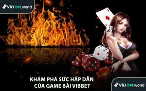 Khám Phá Sức Hấp Dẫn Của Game Bài Vibbet