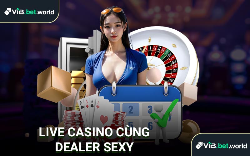 Live casino cùng dealer sexy