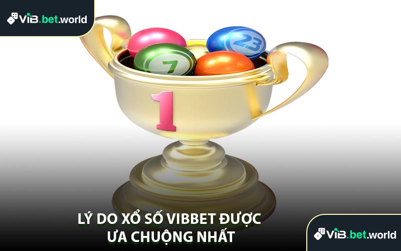 Lý Do Xổ Số Vibbet Được Ưa Chuộng Nhất