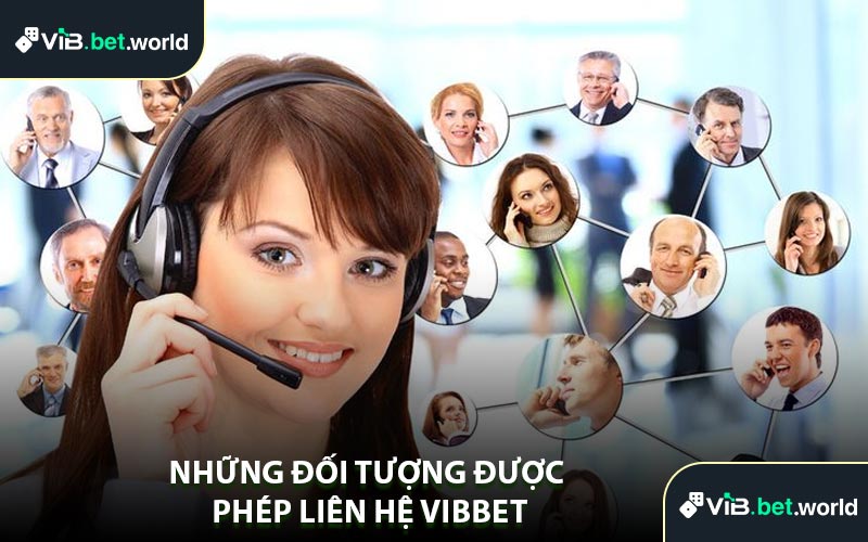 Những Đối Tượng Được Phép Liên Hệ Vibbet