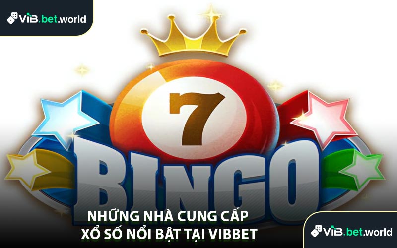Những Nhà Cung Cấp Xổ Số Nổi Bật Tại Vibbet