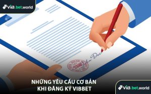 Những Yêu Cầu Cơ Bản Khi Đăng Ký Vibbet